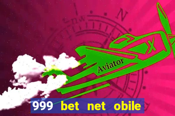 999 bet net obile conferir bilete